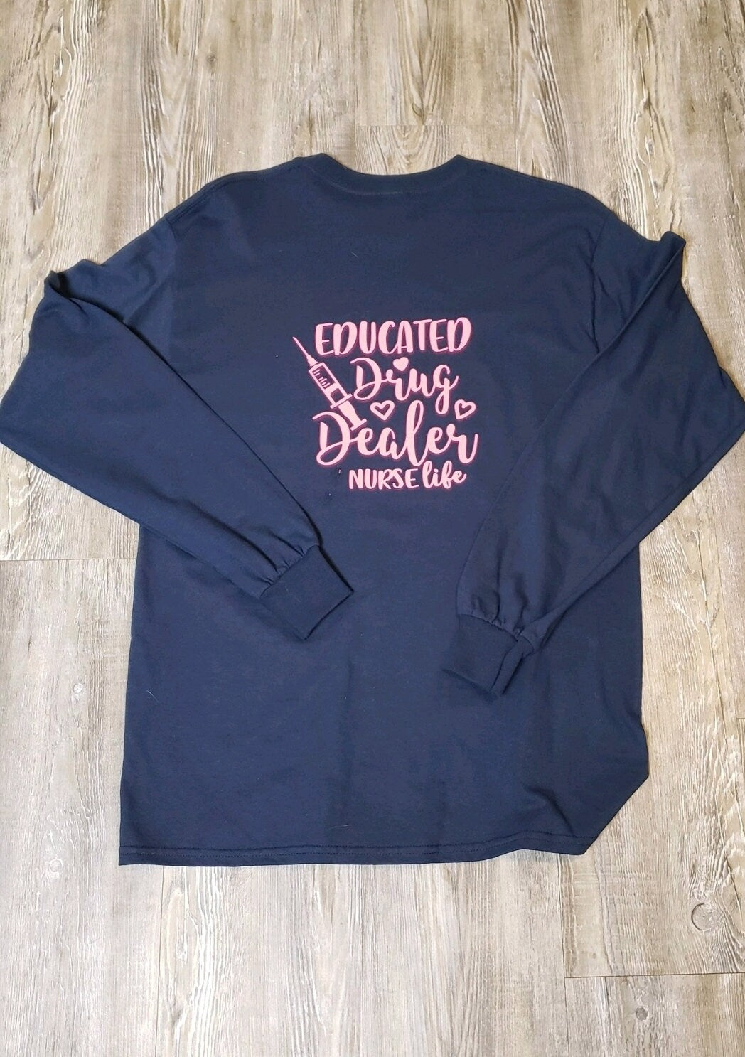 Long Sleeve "Educated Drug Dealer" RN Graphic Shirt. Funny Nursing Shirt. - Glamorous Beauty & Boutique